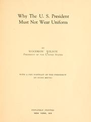 Cover of: Why the U. S. president must not wear uniform by Woodrow Wilson