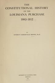 Cover of: The constitutional history of the Louisiana Purchase, 1803-1812 by Everett Somerville Brown