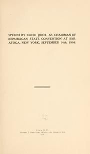Cover of: Speech by Elihu Root, as chairman of Republican state convention at Saratoga, New York, September 14th, 1908 by Elihu Root