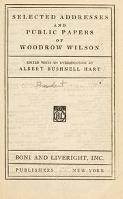 Cover of: Selected addresses and public papers of Woodrow Wilson by United States. President (1913-1921 : Wilson)