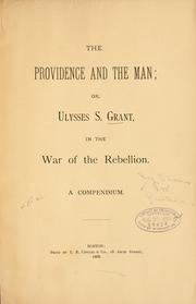 Cover of: providence and the man: or, Ulysses S. Grant, in the war of the rebellion.  A compendium.