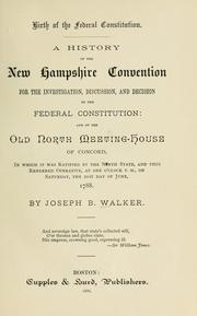 Cover of: Birth of the Federal constitution: A history of the New Hampshire convention for the investigation, discussion and decision of the federal constitution and of the Old North meeting-house of Concord, in which it was ratified by the ninth state, and thus rendered operative...on...the 21st of June, 1788