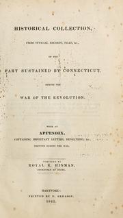 Cover of: A historical collection from official records, files, &c., of the part sustained by Connecticut, during the war of the revolution: with an appendix, containing important letters, depositions, &c., written during the war