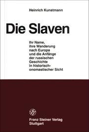 Cover of: Die Slaven: ihr Name, ihre Wanderung nach Europa und die Anfänge der russischen Geschichte in historisch-onomastischer Sicht