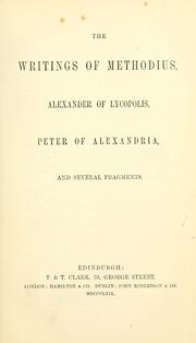 Cover of: The  writings of Methodius, Alexander of Lycopolis, Peter of Alexandria, and several fragments. by Saint Methodius of Olympus