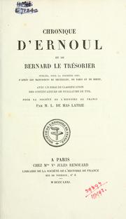 Cover of: Chronique d'Ernoul et de Bernard le Tr©Øesorier, publi©Øee, pour la premi©Łere fois, d'apr©Łes les manuscrits de Bruxelles, de Paris et de Berne, avec un essai de classification des continuateurs de Guillaume de Tyr, pour la Soci©Øet©Øe de l'histoire de France