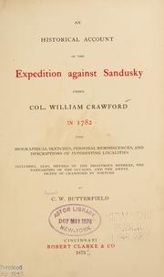 Cover of: An historical account of the expedition against Sandusky under Col. William Crawford in 1782: with biographical sketches, personal reminiscences, and descriptions of interesting localities; including, also, details of the disastrous retreat, the barbarities of the savages, and the awful death of Crawford by torture.