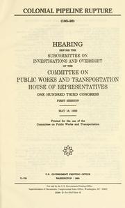 Cover of: Colonial Pipeline rupture: hearing before the Subcommittee on Investigations and Oversight of the Committee on Public Works and Transportation, House of Representatives, One Hundred Third Congress, first session, May 18, 1993.