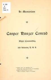 Cover of: In memoriam, Casper Hauzer Conrad, major commanding, 8th infantry, U. S. A. who died on the U. S. transport Olivette, August 15, 1898, from malarial fever, contracted on an errand of mercy, at Santiago de Cuba.