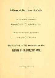 Cover of: Address of Gen. Isaac Catlin at the Montauk theatre, Brooklyn, N.Y., March 27, 1898, on the initiation of a movement to raise funds to construct a monument to the memory of the martyrs of the battleship Maine. by Isaac Swartwood Caltin