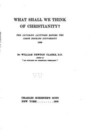 Cover of: What shall we think of Christianity? by William Newton Clarke