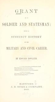 Cover of: Grant as a soldier and statesman: being a succinct history of his military and civil career.