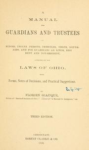 Cover of: A manual for guardians and trustees of minors, insane persons, imbeciles, idiots, drunkards, and for guardians ad litem, resident and nonresident, affected by the laws of Ohio.