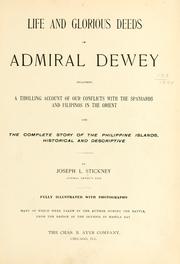 Cover of: Life and glorious deeds of Admiral Dewey, including a thrilling account of our conflicts with the Spaniards and the Filipinos in the Orient, and the complete story of the Philippine islands, historical and descriptive