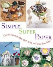 Cover of: Simply super paper: over 50 projects to cut, curl, twist and tease from paper