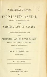 The provincial justice, or, Magistrate's manual by W. C. Keele