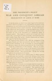 Cover of: President's policy: war and conquest abroad, degradation of labor at home