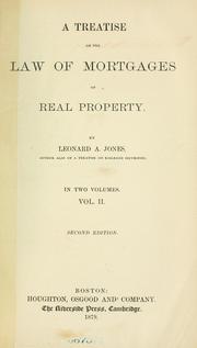 Cover of: A treatise on the law of mortgages of real property by Leonard A. Jones