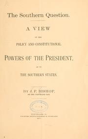 Cover of: The southern question.: A view of the policy and constitutional powers of the President, as to the southern states