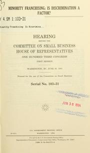 Cover of: Minority franchising: is discrimination a factor? : hearing before the Committee on Small Business, House of Representatives, One Hundred Third Congress, first session, Washington, DC, June 30, 1993.
