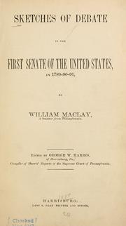 Cover of: Sketches of debate in the first Senate of the United States, in 1789-90-91 by Maclay, William