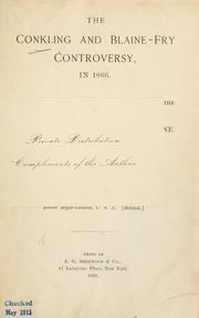 Cover of: The Conkling and Blaine-Fry controversy, in 1866.: The outbreak of the life-long feud between the two great statesmen, Roscoe Conkling and James G. Blaine.