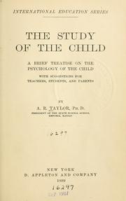 Cover of: The study of the child: a brief treatise on the psychology of the child, with suggestions for teachers, students, and parents