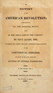 Cover of: A history of the American revolution; comprehending all the principal events both in the field and in the cabinet. by Allen, Paul