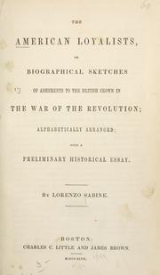 Cover of: The American loyalists: or, Biographical sketches of adherents to the British crown in the war of the revolution; alphabetically arranged; with a preliminary historical essay.