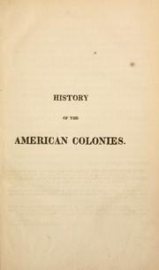 Cover of: history of the colonies planted by the English on the continent of North America, from their settlement to the commencement of that war which terminated in their independence.