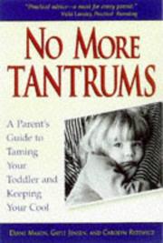 Cover of: No more tantrums: a parent's guide to taming your toddler and keeping your cool