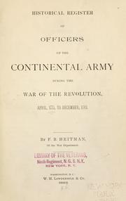 Cover of: Historical register of officers of the Continental army during the war of the Revolution, April, 1775, to December, 1783.