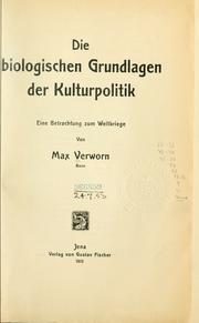 Cover of: Die biologischen Grundlagen der Kulturpolitik by Verworn, Max