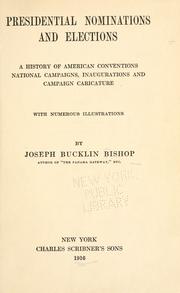 Cover of: Presidential nominations and elections: a history of American conventions, national campaigns, inaugurations and campaign caricature