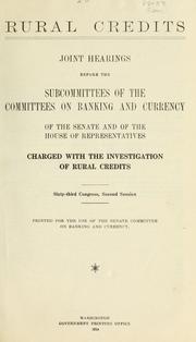 Cover of: Rural credits.: Joint hearings before the subcommittees of the committees on banking and currency of the Senate and of the House of Representatives, charged with the investigation of rural credits, Sixty-third Congress, second session.