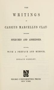 Cover of: The writings of Cassius Marcellus Clay by Clay, Cassius Marcellus, Clay, Cassius Marcellus