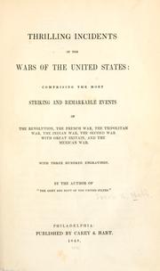 Cover of: Thrilling incidents of the wars of the United States: comprising the most striking and remarkable events of the revolution, the French war, the Tripolitan war, the Indian war, the second war with Great Britain, and the Mexican war.