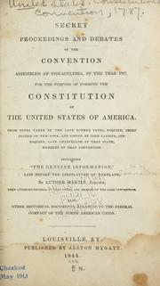 Cover of: Secret proceedings and debates of the convention assembled at Philadelphia, in the year 1787