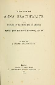 Cover of: Memoirs of Anna Braithwaite: being a sketch of her early life and ministry and extracts from her private memoranda, 1830-59.