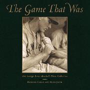 Cover of: The game that was: the George Brace baseball photo collection