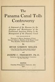Cover of: Panama Canal tolls controversy: or, A statement of the reasons for the adoption and maintenance of the traditional American policy in the management of the Panama Canal