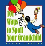 Cover of: 101 ways to spoil your grandchild by Vicki Lansky