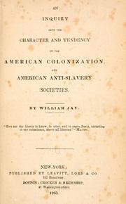 Cover of: An inquiry into the character and tendency of the American Colonization, and American Anti-Slavery Societies. by Jay, William