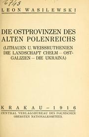 Die Ostprovinzen des alten Polenreichs (Lithauen u. Weissruthenien, die Landschaft Chem - Ostgalizien - die Ukraina) by Michał Wasilewski