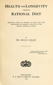 Cover of: Health and longevity through rational diet: practical hints in regard to food and the usefulness or harmful effects of the various articles of diet.