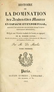 Cover of: Histoire de la domination des Arabes et des Maures en Espagne et en Portugal, depuis l'invasion de ces peuples jusqu'a leur expulsion définitive.: Rédigée sur l'Histoire traduite de l'arabe en espagnol de Joseph Conde par M. de Marles.