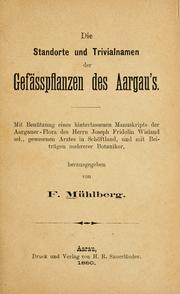 Cover of: Die Standorte und Trivialnamen der Gefässpflanzen der Aargau's. by Fritz Mühlberg