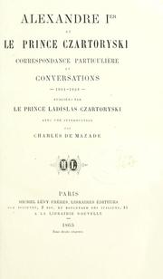Cover of: Alexandre Ier et le prince Czartoryski: correspondance particulière et conversations, Czartoryski, avec une introd. par Charles de Mazade.