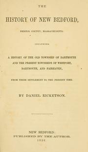 Cover of: The history of New Bedford, Bristol County, Massachusetts: including a history of the old township of Dartmouth and the present townships of Westport, Dartmouth, and Fairhaven, from their settlement to the present time