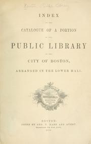 Cover of: Index to the catalogue of a portion of the Public library of the city of Boston: arranged in the Lower hall.